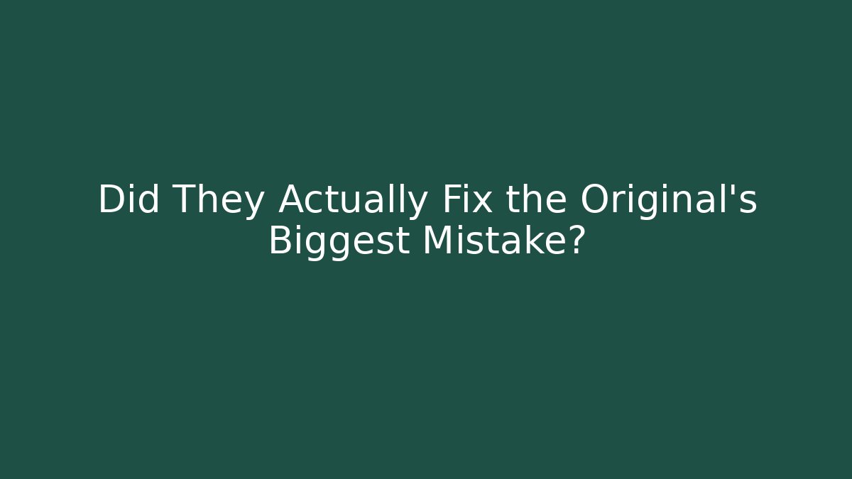 Did They Actually Fix the Original's Biggest Mistake?