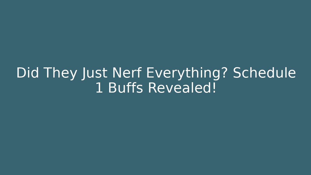Did They Just Nerf Everything? Schedule 1 Buffs Revealed!