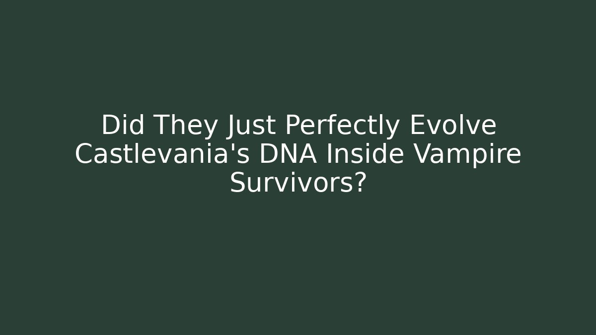 Did They Just Perfectly Evolve Castlevania's DNA Inside Vampire Survivors?