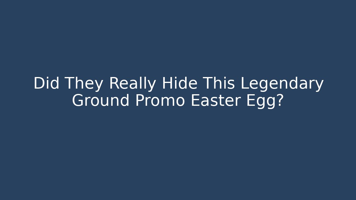 Did They Really Hide This Legendary Ground Promo Easter Egg?