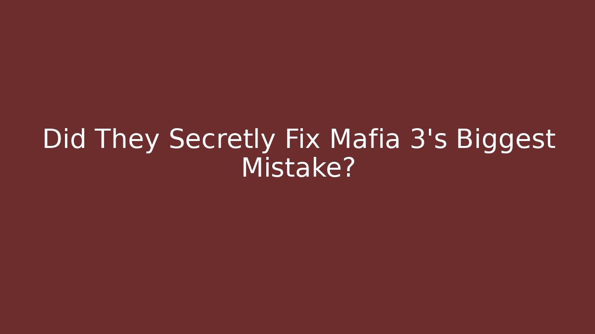 Did They Secretly Fix Mafia 3's Biggest Mistake?