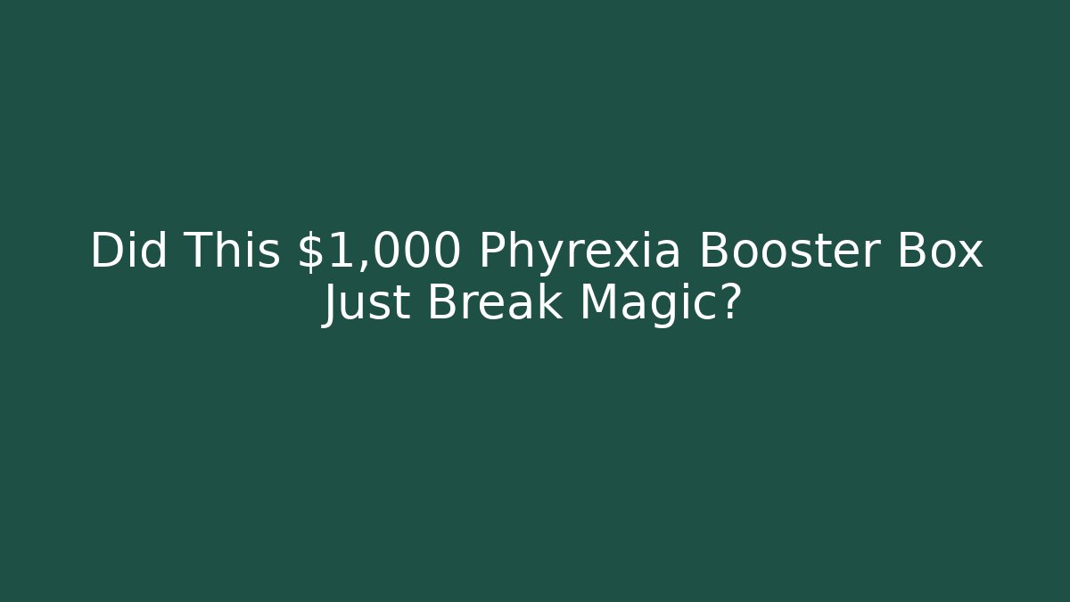Did This $1,000 Phyrexia Booster Box Just Break Magic?