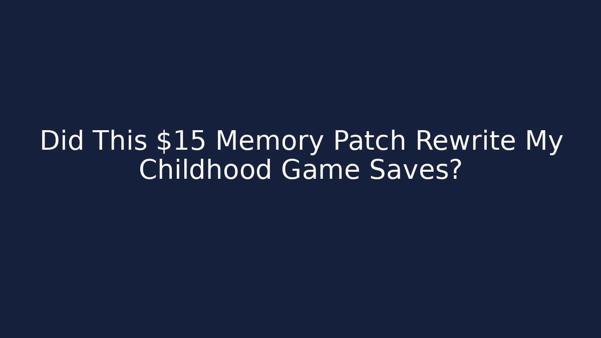 Did This $15 Memory Patch Rewrite My Childhood Game Saves?