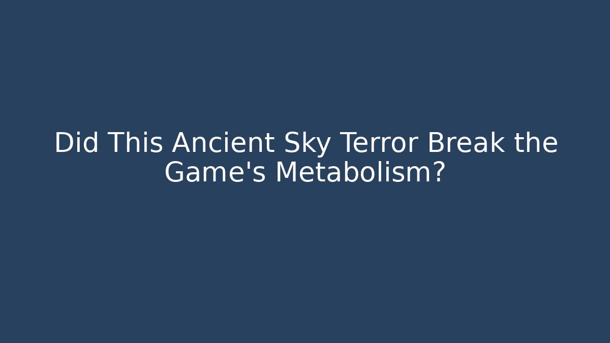 Did This Ancient Sky Terror Break the Game's Metabolism?