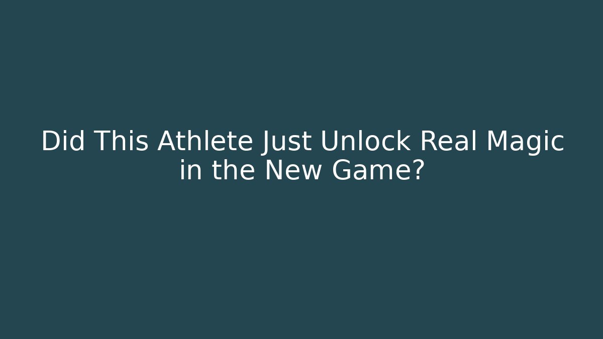 Did This Athlete Just Unlock Real Magic in the New Game?