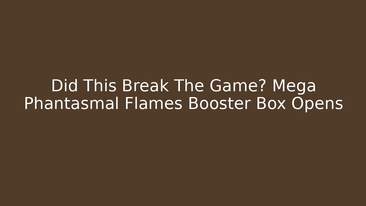 Did This Break The Game? Mega Phantasmal Flames Booster Box Opens