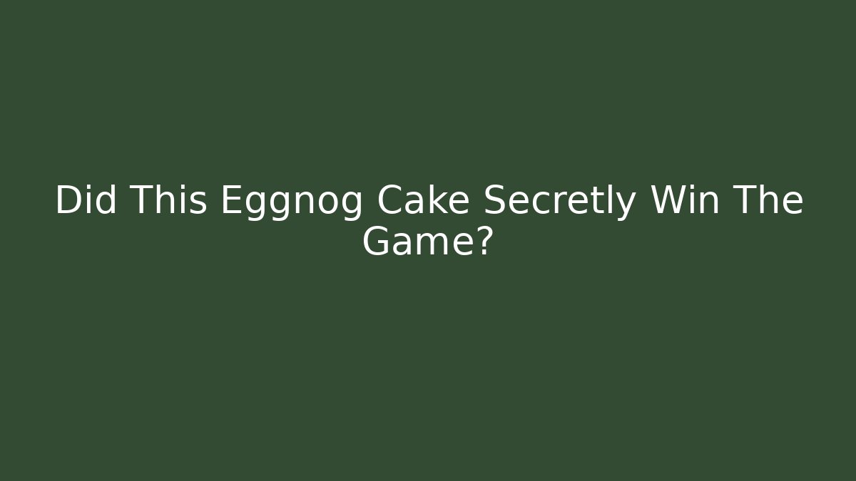 Did This Eggnog Cake Secretly Win The Game? - Critter Realm