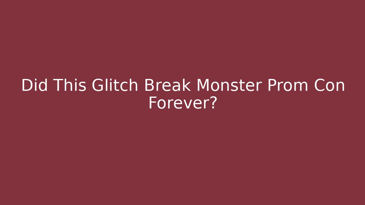 Did This Glitch Break Monster Prom Con Forever?