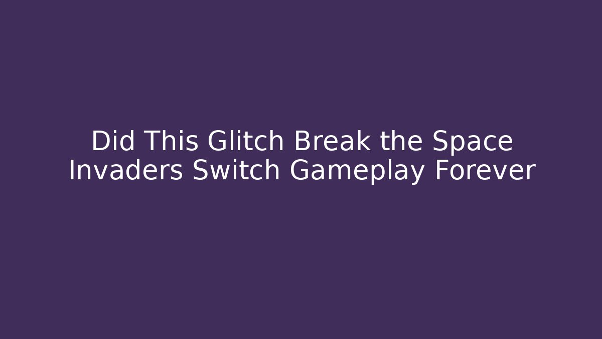 Did This Glitch Break the Space Invaders Switch Gameplay Forever