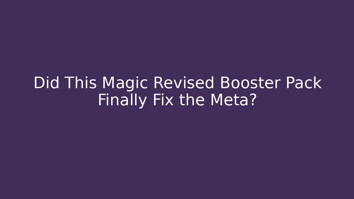 Did This Magic Revised Booster Pack Finally Fix the Meta?