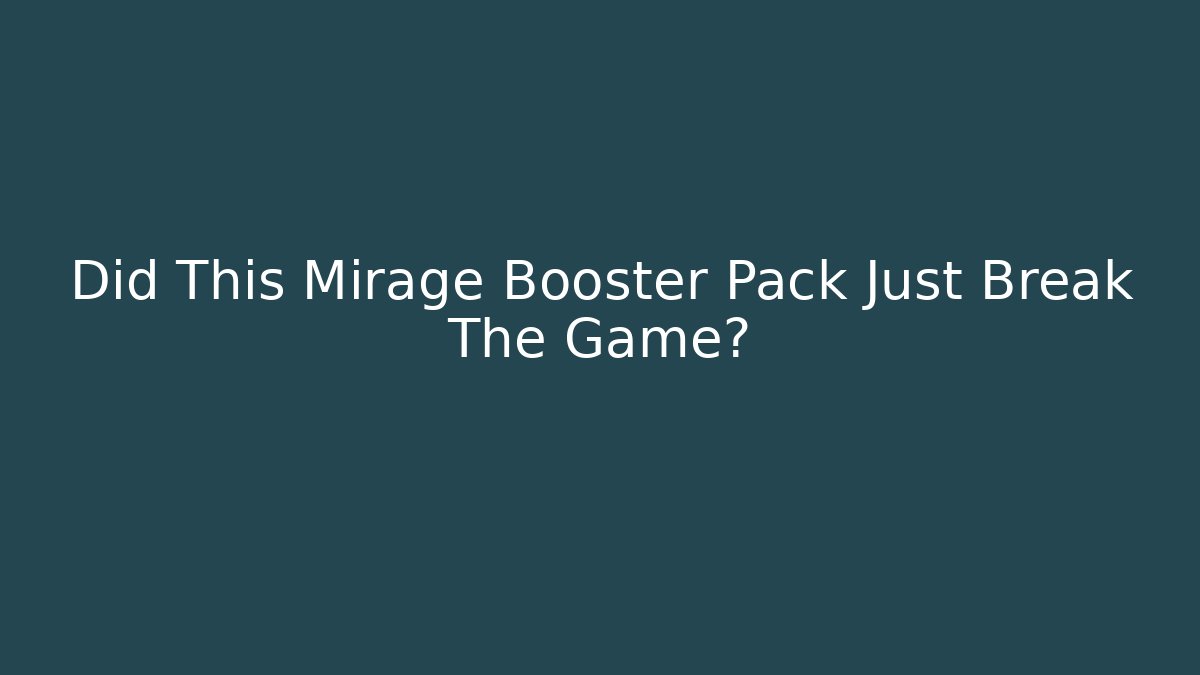 Did This Mirage Booster Pack Just Break The Game?