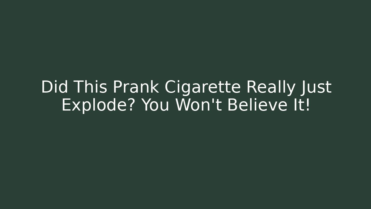 Did This Prank Cigarette Really Just Explode? You Won't Believe It! - Critter Realm