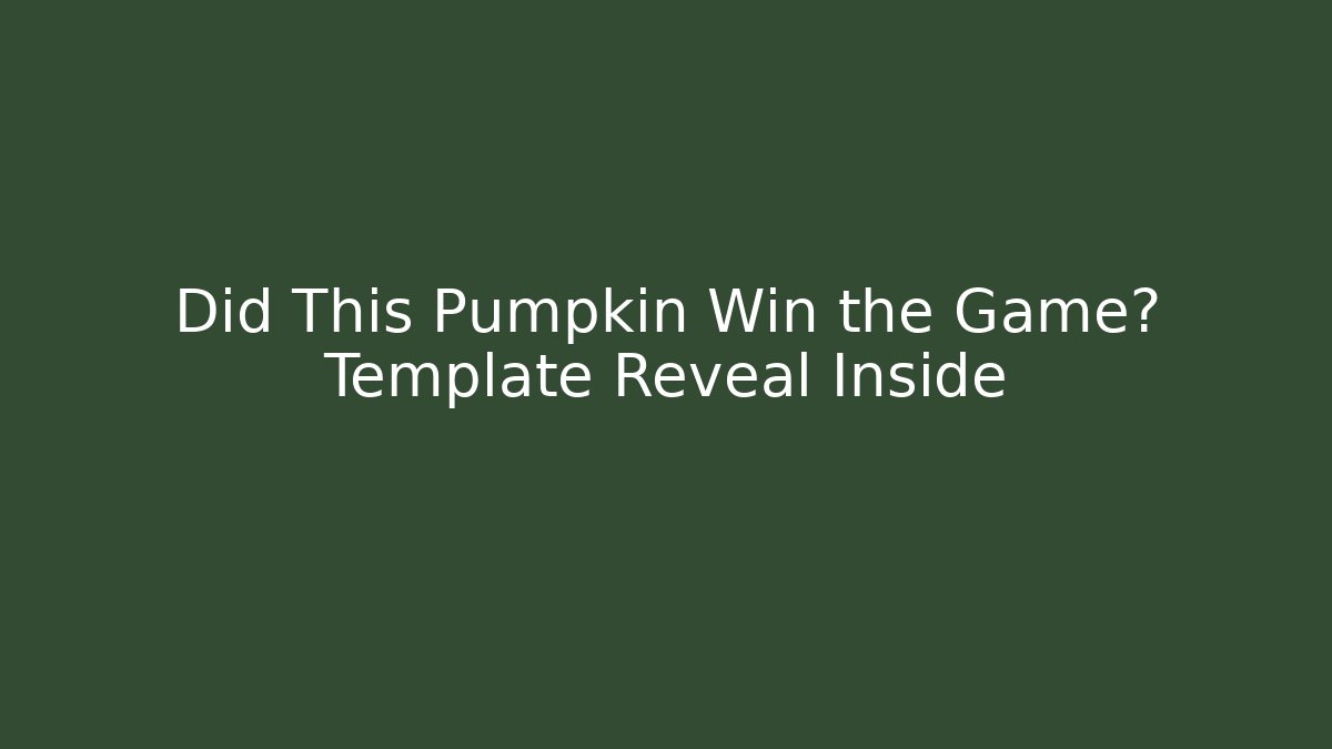 Did This Pumpkin Win the Game? Template Reveal Inside