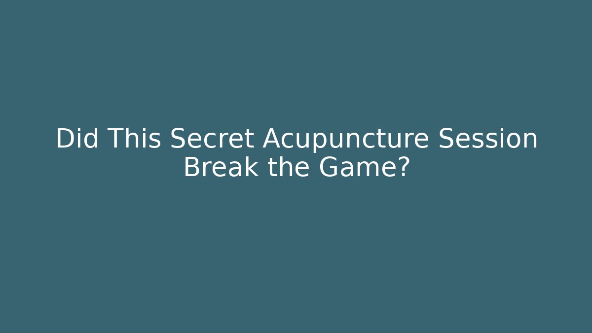 Did This Secret Acupuncture Session Break the Game?