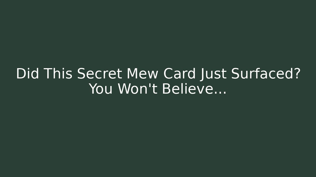Did This Secret Mew Card Just Surfaced? You Won't Believe...