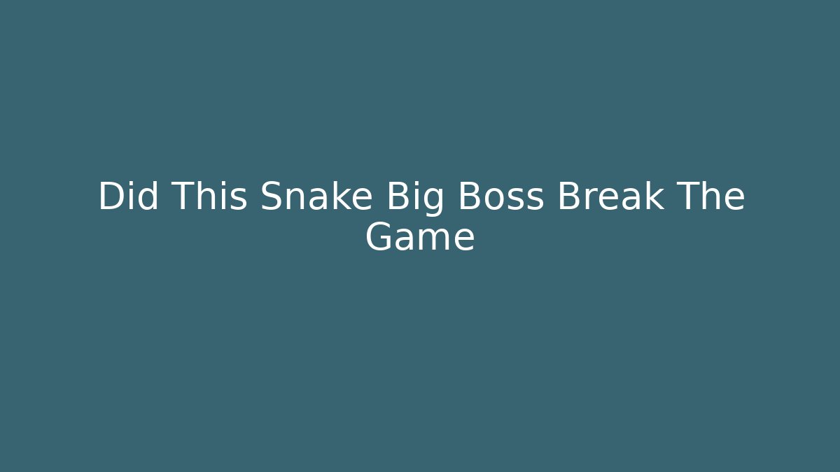 Did This Snake Big Boss Break The Game
