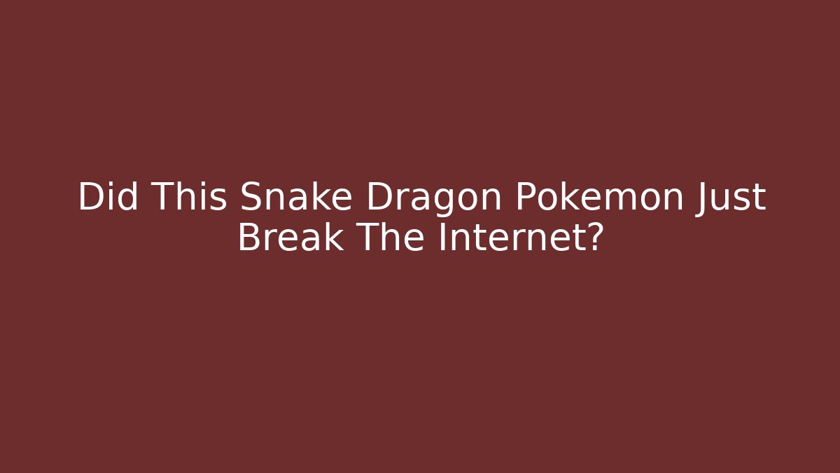 Did This Snake Dragon Pokémon Just Break The Internet?