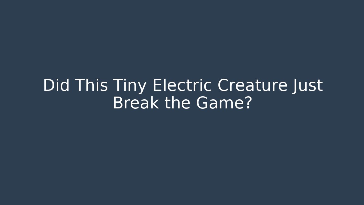 Did This Tiny Electric Creature Just Break the Game?