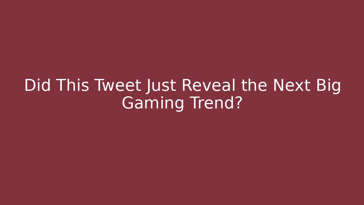 Did This Tweet Just Reveal the Next Big Gaming Trend?