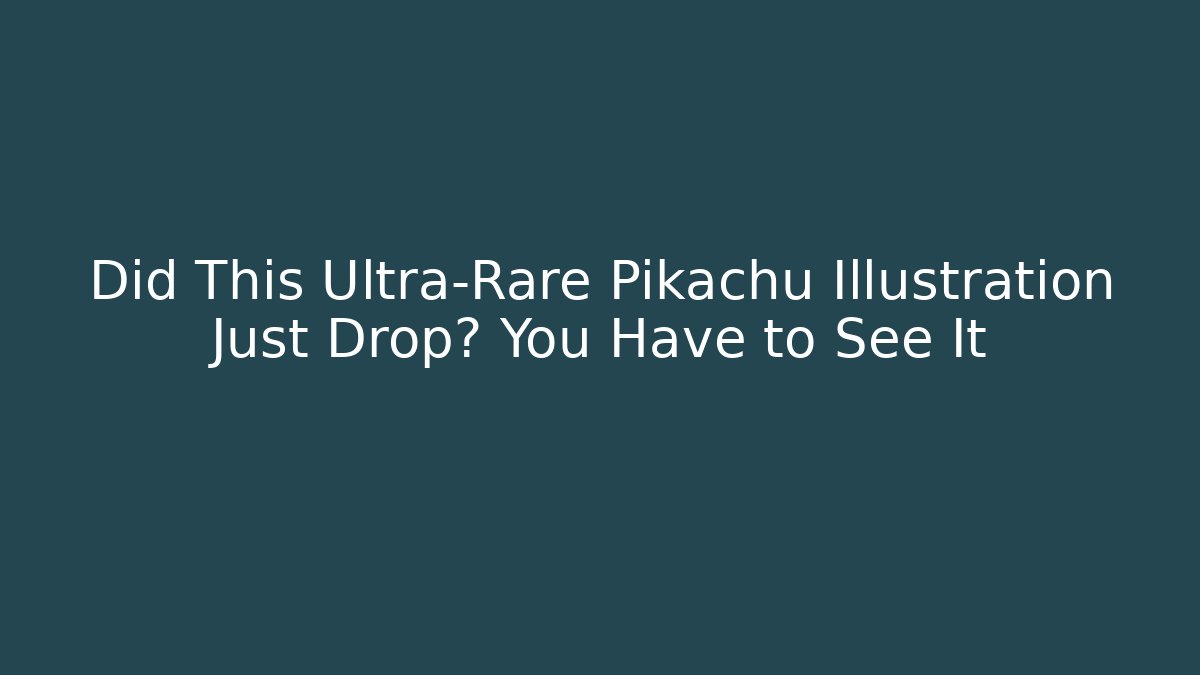 Did This Ultra-Rare Pikachu Illustration Just Drop? You Have to See It