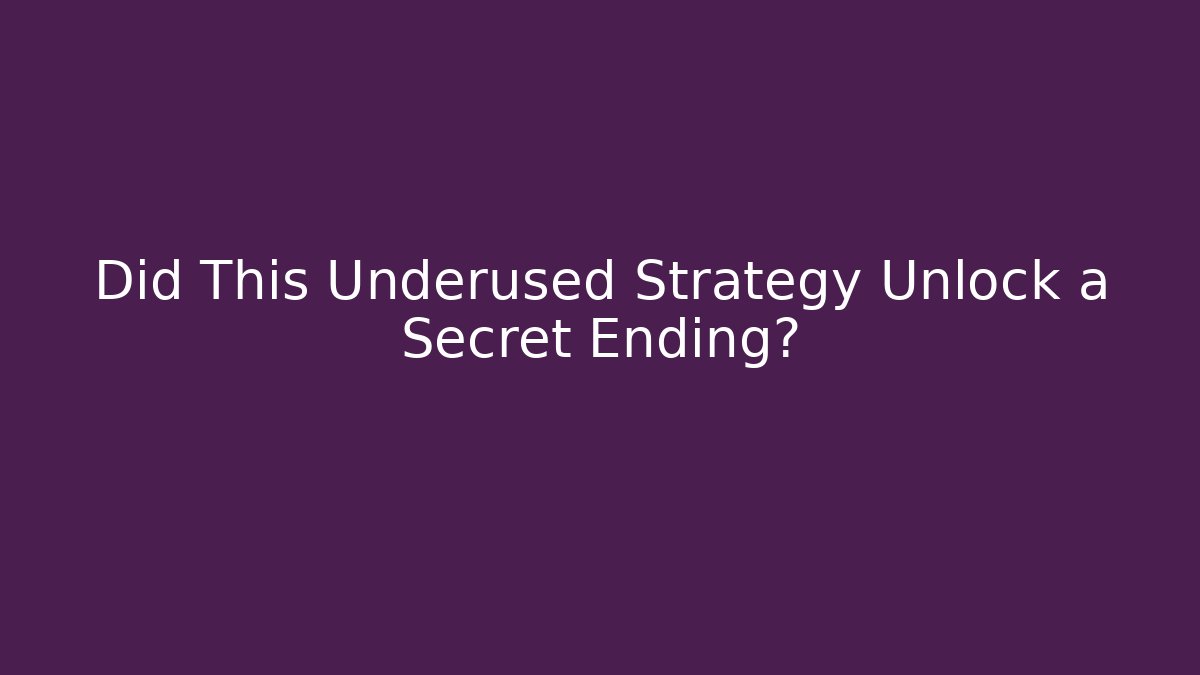 Did This Underused Strategy Unlock a Secret Ending?