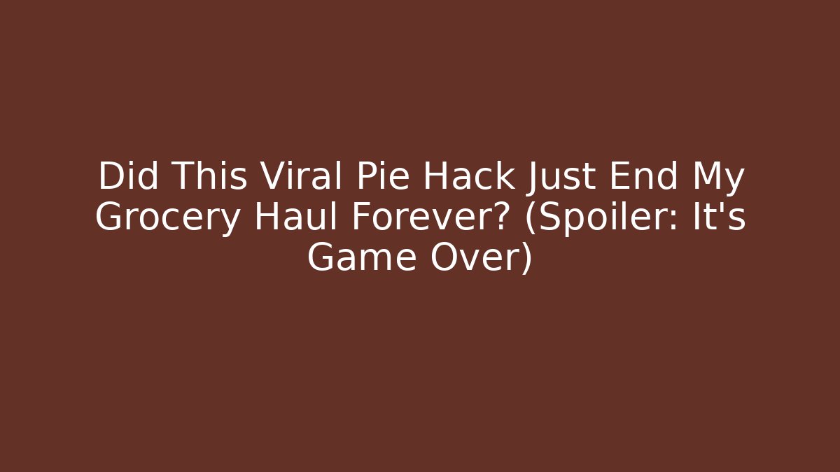 Did This Viral Pie Hack Just End My Grocery Haul Forever? (Spoiler: It's Game Over) - Critter Realm