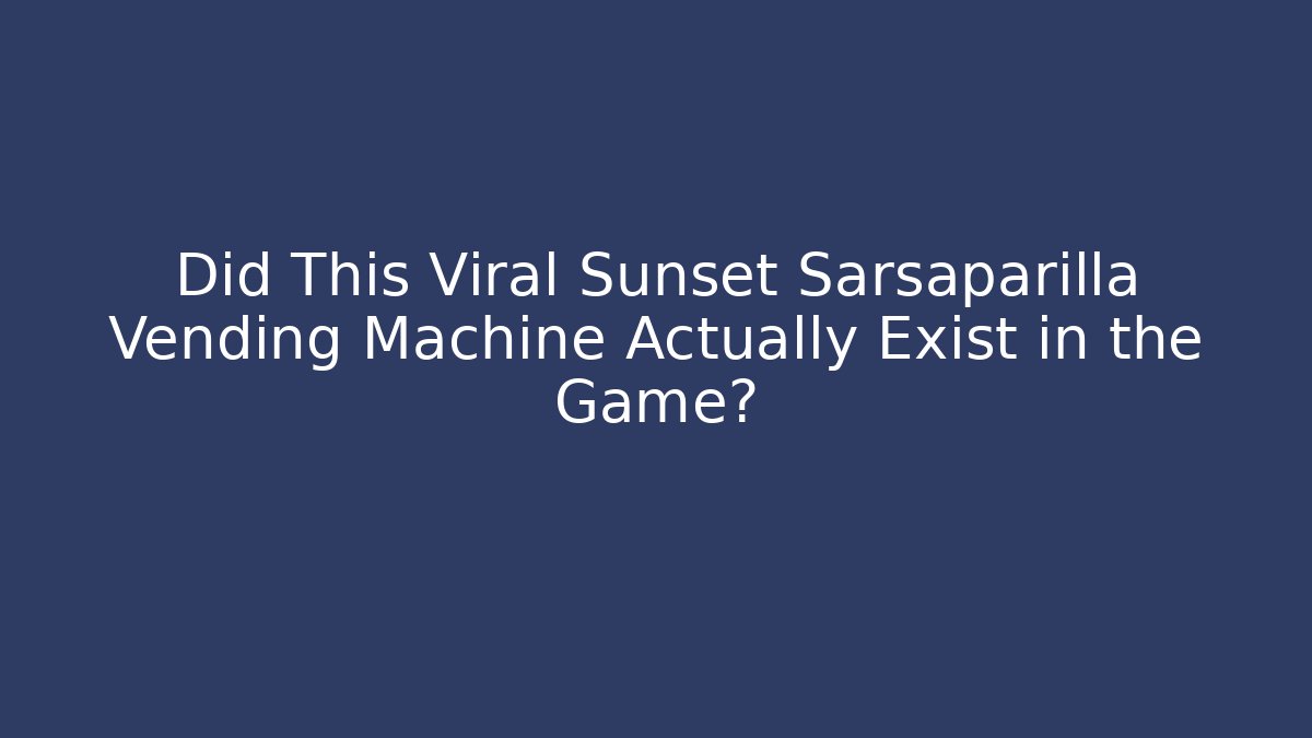 Did This Viral Sunset Sarsaparilla Vending Machine Actually Exist in the Game?