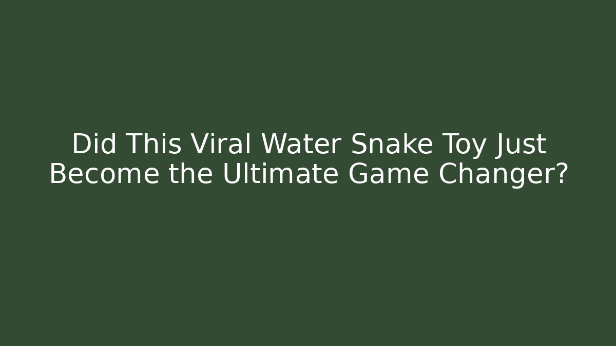 Did This Viral Water Snake Toy Just Become the Ultimate Game Changer?