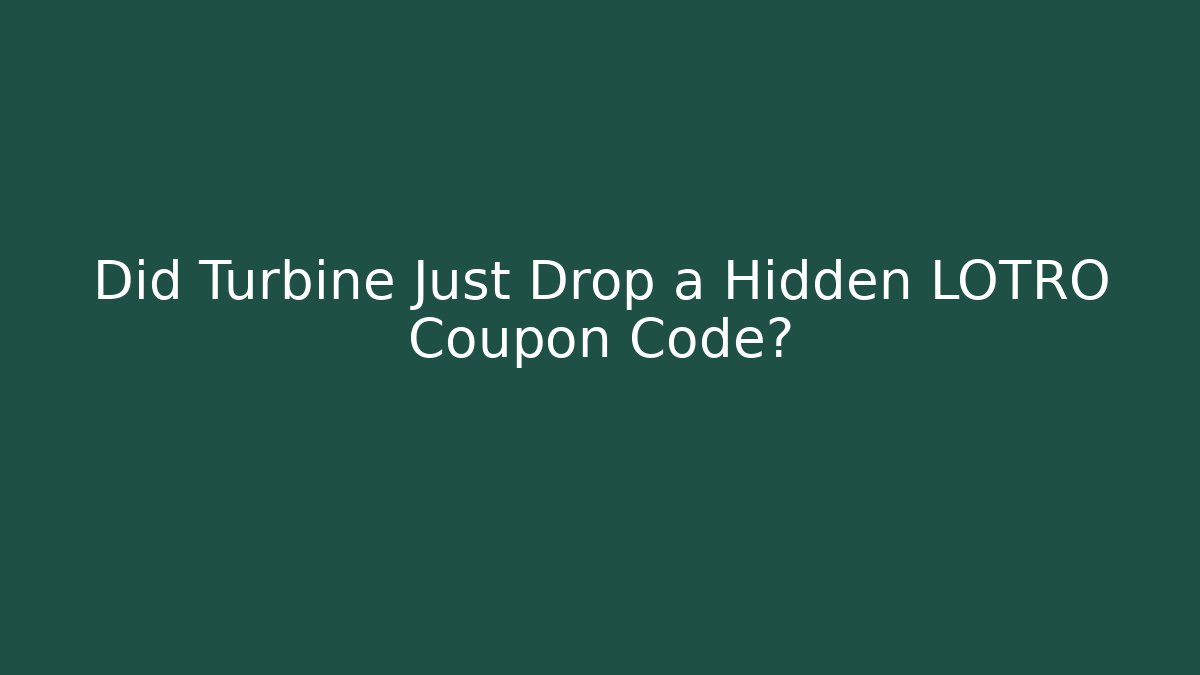 Did Turbine Just Drop a Hidden LOTRO Coupon Code?