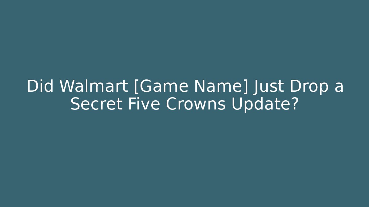 Did Walmart [Game Name] Just Drop a Secret Five Crowns Update?
