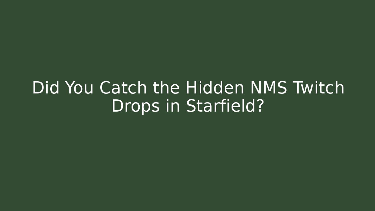 Did You Catch the Hidden NMS Twitch Drops in Starfield?