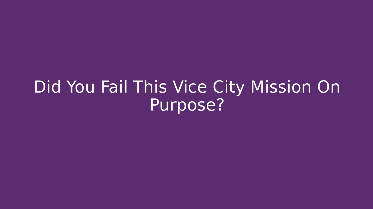 Did You Fail This Vice City Mission On Purpose?