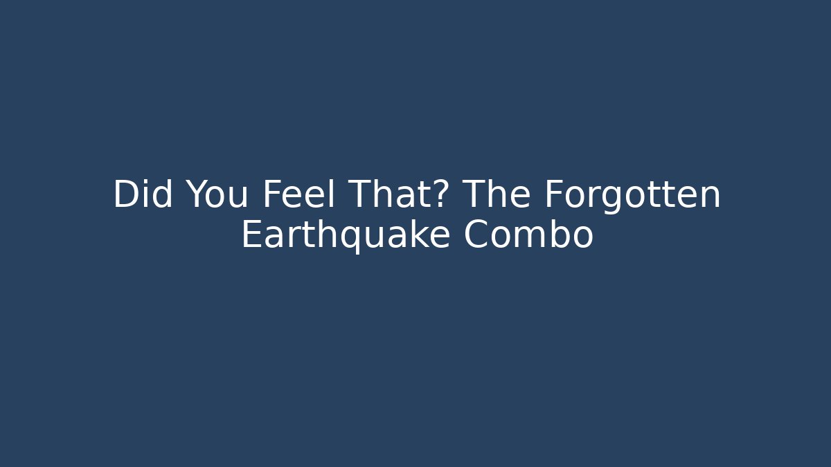 Did You Feel That? The Forgotten Earthquake Combo - Critter Realm