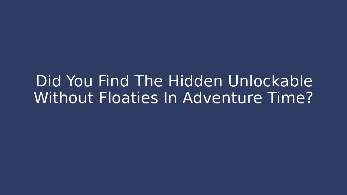 Did You Find The Hidden Unlockable Without Floaties In Adventure Time?