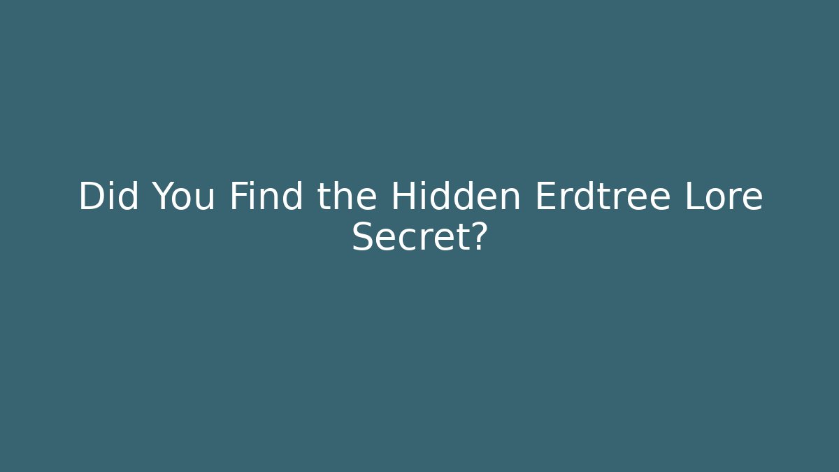 Did You Find the Hidden Erdtree Lore Secret?
