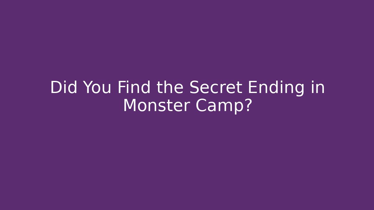 Did You Find the Secret Ending in Monster Camp?