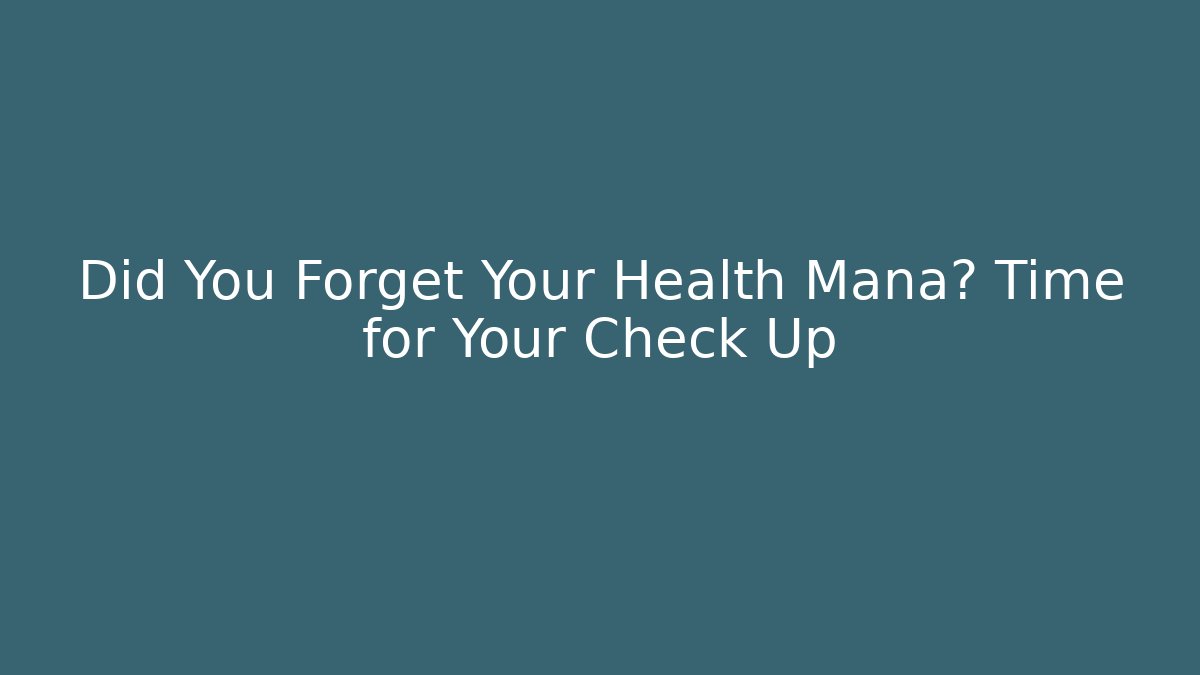 Did You Forget Your Health Mana? Time for Your Check Up
