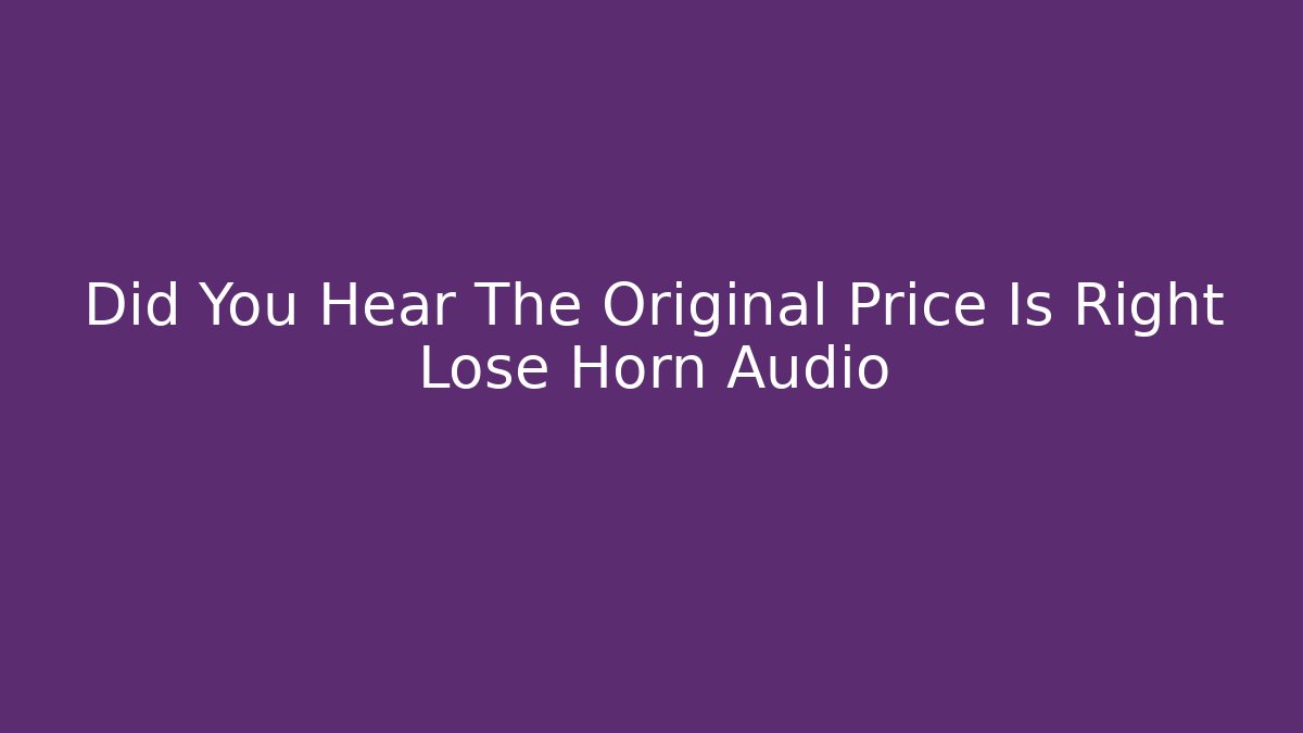 Did You Hear The Original Price Is Right Lose Horn Audio