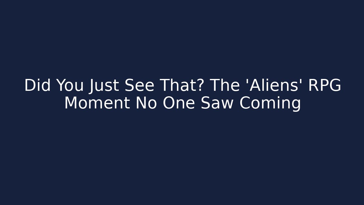 Did You Just See That? The 'Aliens' RPG Moment No One Saw Coming