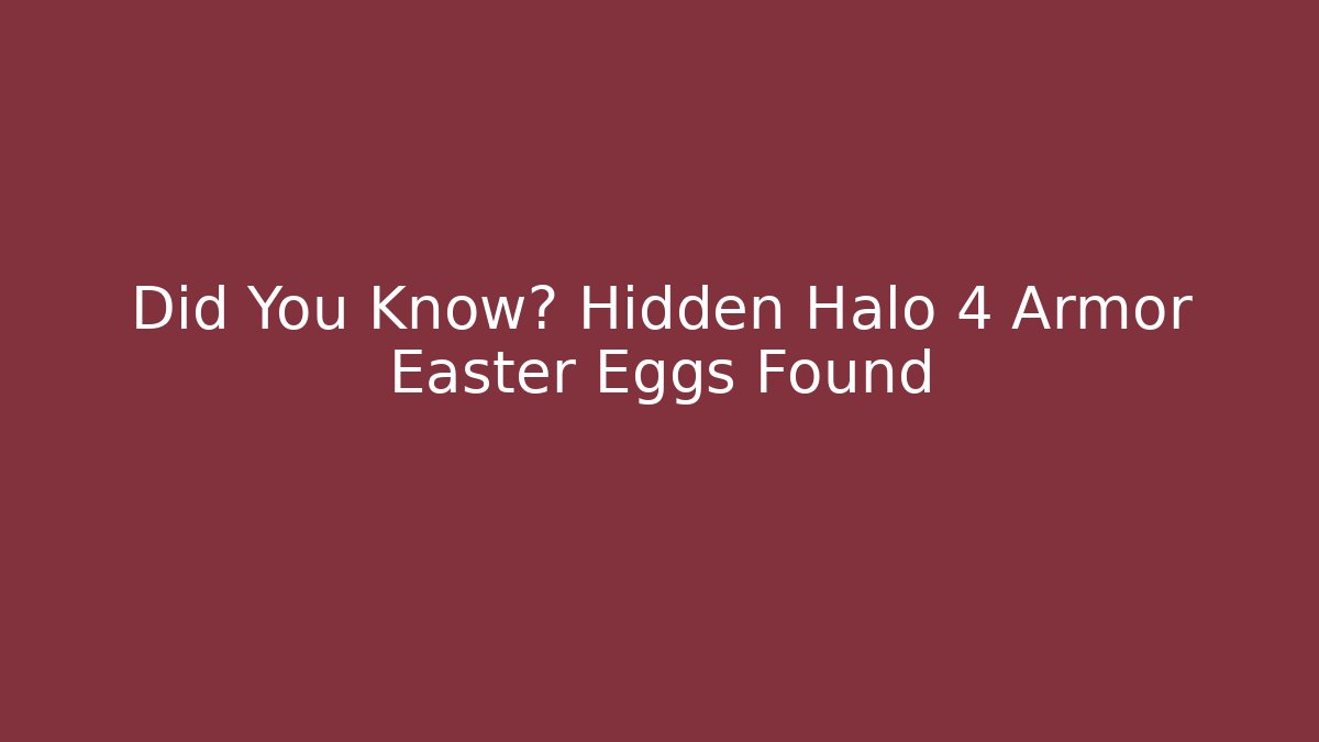Did You Know? Hidden Halo 4 Armor Easter Eggs Found