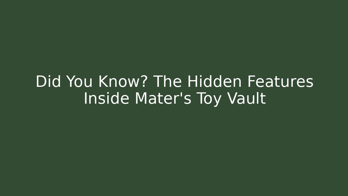 Did You Know? The Hidden Features Inside Mater's Toy Vault - Critter Realm