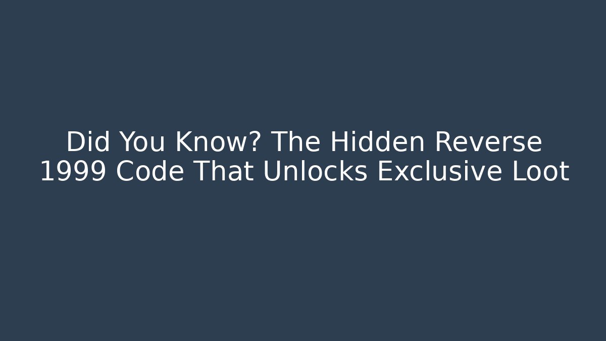 Did You Know? The Hidden Reverse 1999 Code That Unlocks Exclusive Loot