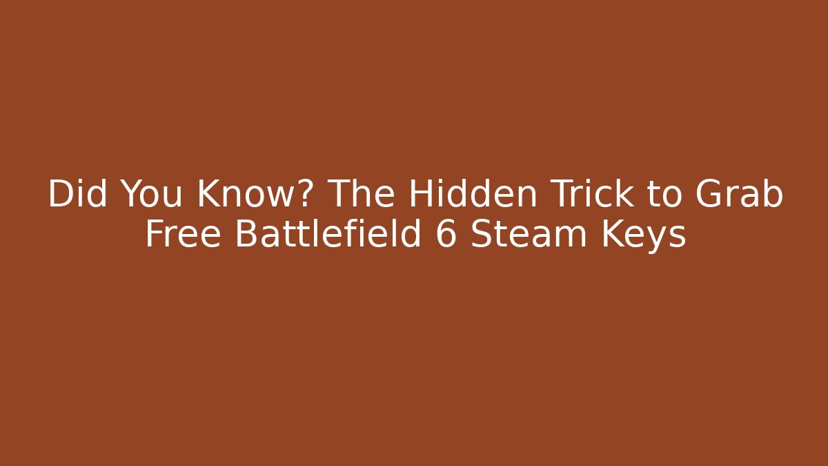 Did You Know? The Hidden Trick to Grab Free Battlefield 6 Steam Keys