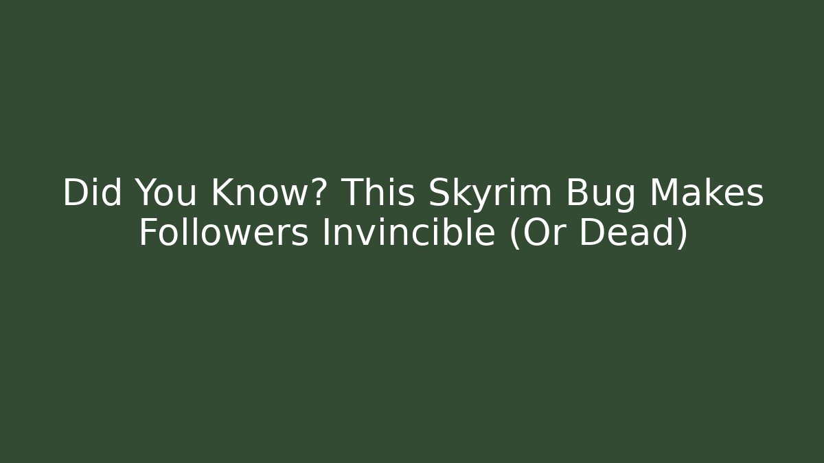 Did You Know? This Skyrim Bug Makes Followers Invincible (Or Dead) - Critter Realm