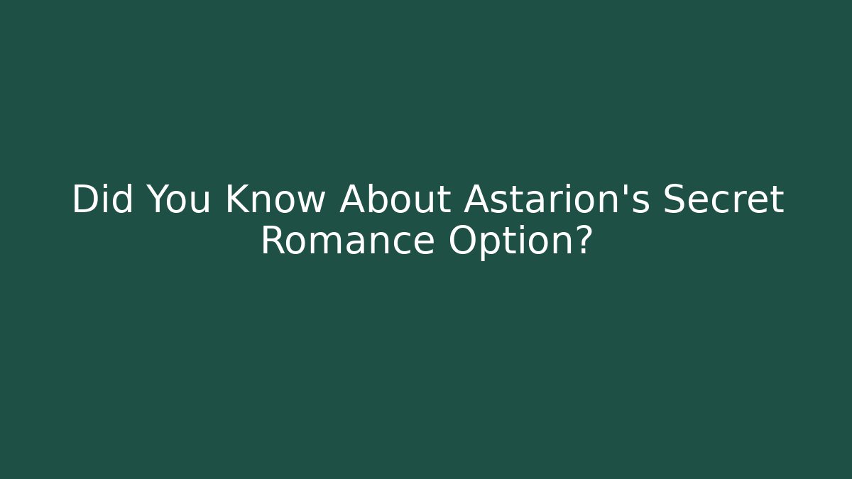 Did You Know About Astarion's Secret Romance Option?