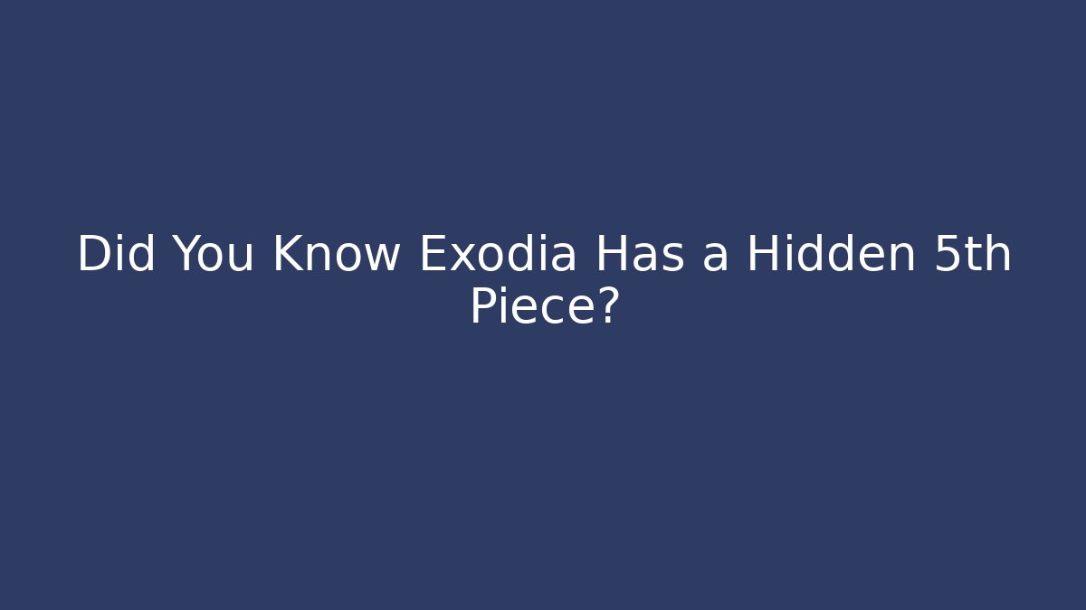 Did You Know Exodia Has a Hidden 5th Piece?