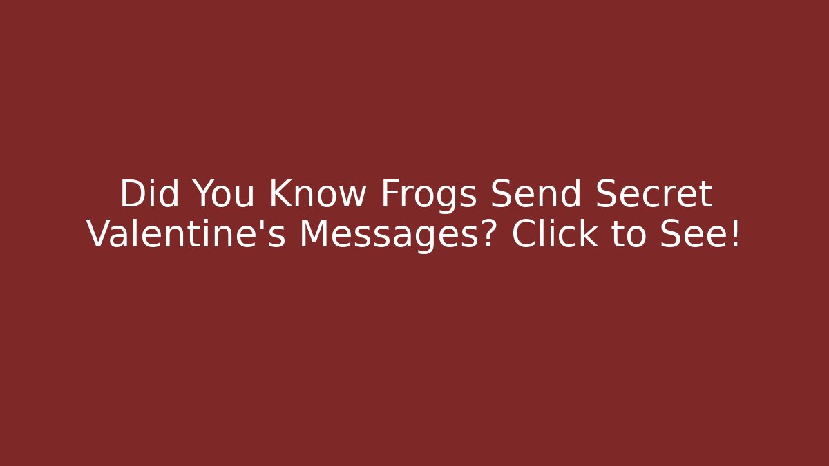 Did You Know Frogs Send Secret Valentine's Messages? Click to See!