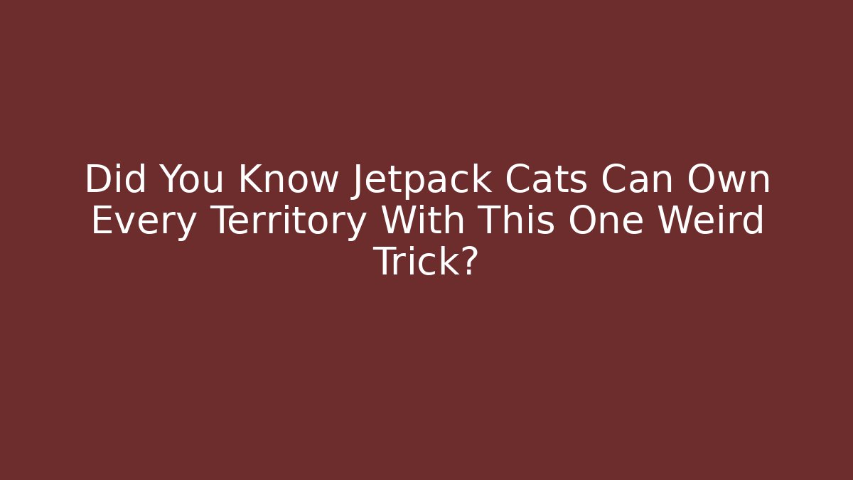 Did You Know Jetpack Cats Can Own Every Territory With This One Weird Trick? - Critter Realm