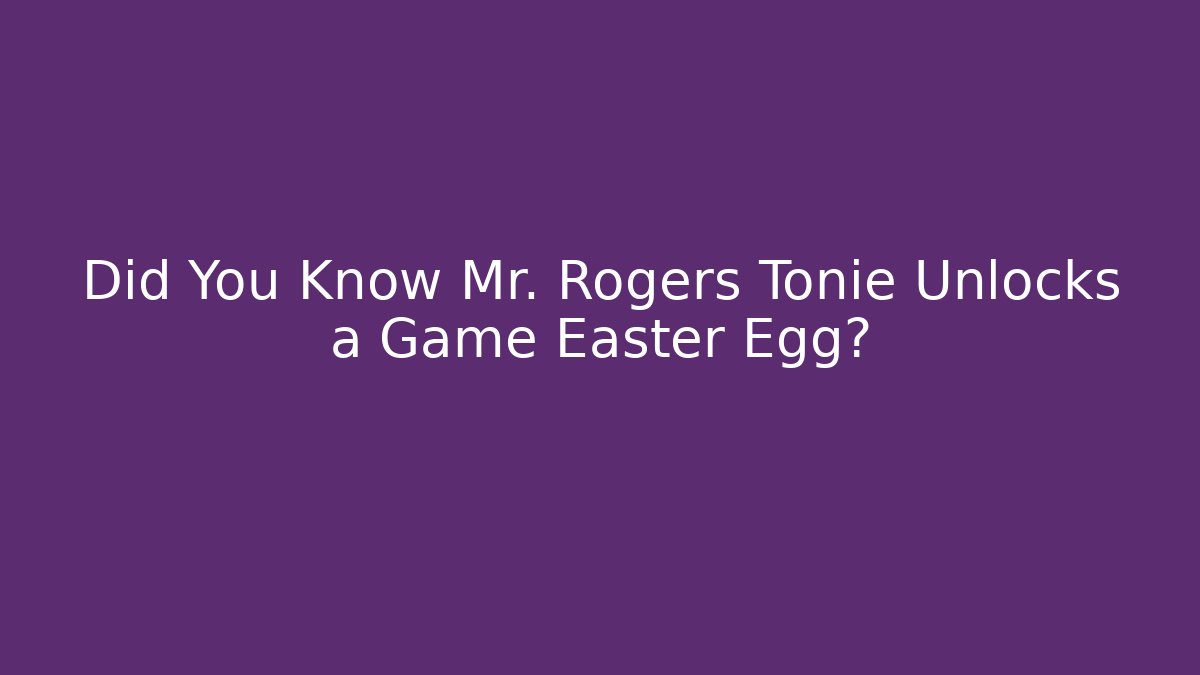 Did You Know Mr. Rogers Tonie Unlocks a Game Easter Egg?