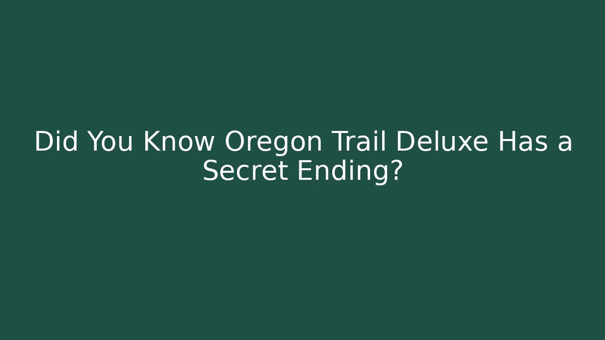 Did You Know Oregon Trail Deluxe Has a Secret Ending?